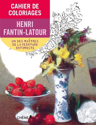 Couverture de Cahier de coloriages : Henri Fantin-Latour : un des maîtres de la peinture intimiste
