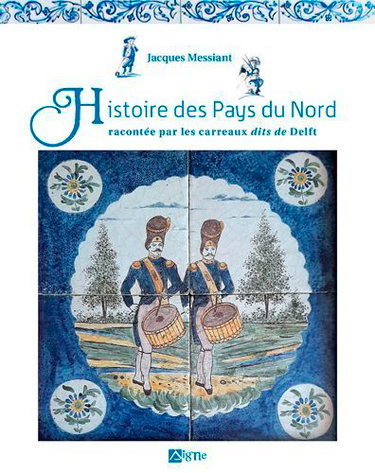 Couverture de Histoire des pays du Nord : racontée par les carreaux dits de Delft