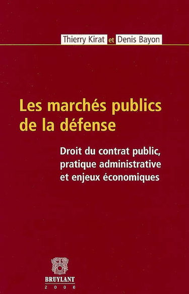 Couverture de Les marchés publics de la défense : droit du contrat public, pratique administrative et enjeux économiques par Thierry Kirat