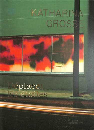 Couverture de Katharina Grosse : déplacer les étoiles