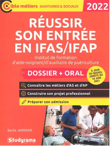 Couverture de Réussir son entrée en IFAS-IFAP, institut de formation d'aide-soignant, d'auxiliaire de puériculture : dossier + oral : 2022 par Badia Jabrane