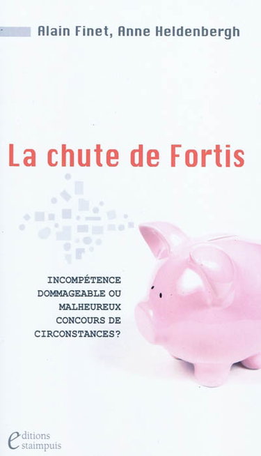 Couverture de La chute de Fortis : incompétence dommageable ou malheureux concours de circonstances ?