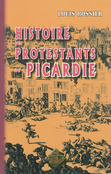 Couverture de Histoire des protestants de Picardie : particulièrement de ceux du département de la Somme