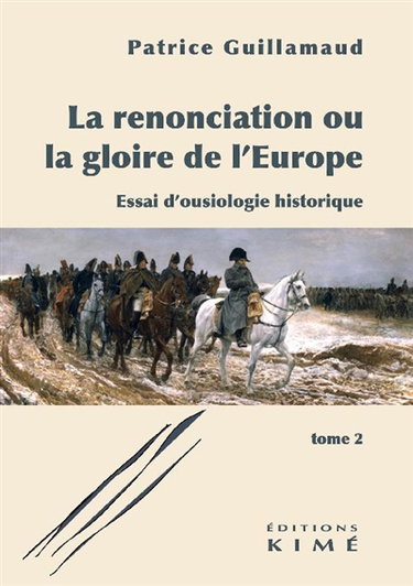 Couverture de La renonciation ou La gloire de l'Europe : essai d'ousiologie historique. Vol. 2