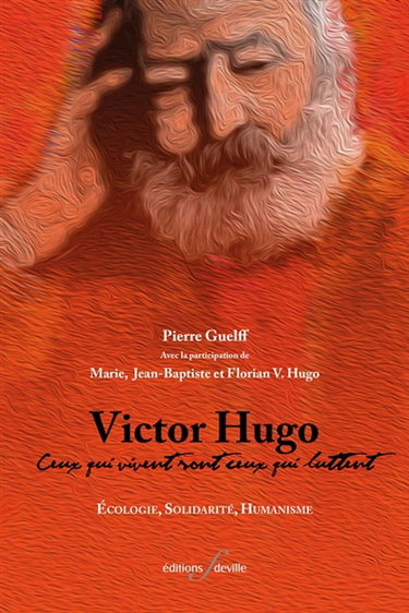 Couverture de Victor Hugo : ceux qui vivent sont ceux qui luttent : écologie, solidarité, humanisme