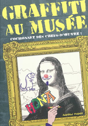 Couverture de Graffiti au musée : cochonnez des chefs-d'œuvre !