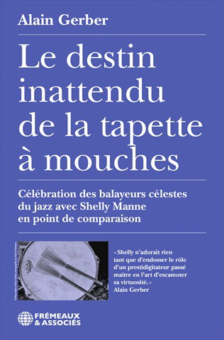 Couverture de Le destin inattendu de la tapette à mouches : célébration des balayeurs célestes du jazz avec Shelly Manne en point de comparaison