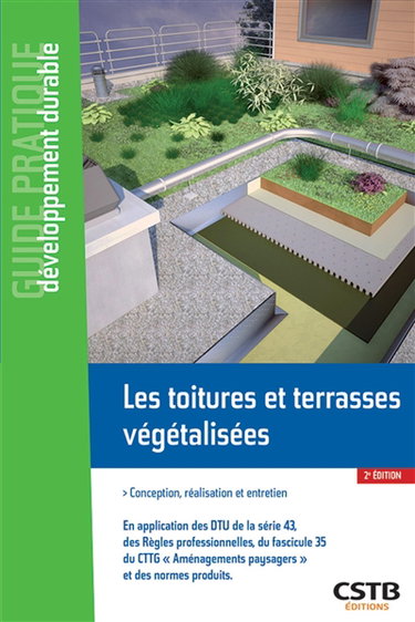 Couverture de Les toitures végétalisées : conception, réalisation et entretien : en application des DTU de la série 43, des Règles professionnelles CSFE-ADIVET-l'Enveloppe du bâtiment, du fascicule 35 du CTTG Aménagements paysagers et des normes produits