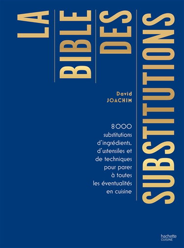 Couverture de La bible des substitutions : 8.000 substitutions d'ingrédients, d'ustensiles ou de techniques pour parer à toutes les éventualités en cuisine