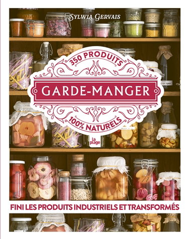 Couverture de Garde-manger : 350 produits 100 % naturels : fini les produits industriels et transformés