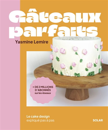 Couverture de Gâteaux parfaits : le cake design expliqué pas à pas