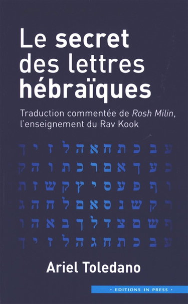 Couverture de Le secret des lettres hébraïques : traduction commentée de Rosh Milin, l'enseignement du Rav Kook par Ariel Toledano