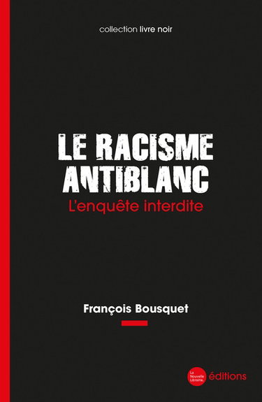 Couverture de Le racisme antiblanc : l'enquête interdite