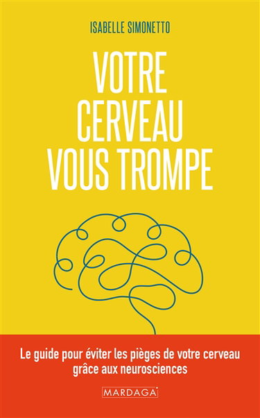 Couverture de Votre cerveau vous trompe : le guide pour éviter les pièges de votre cerveau grâce aux neurosciences