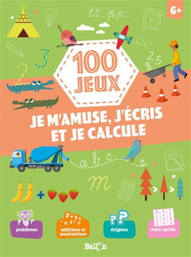 Couverture de 100 jeux : je m'amuse, j'écris et je calcule : 6+