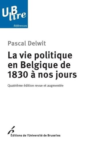Couverture de La vie politique en Belgique de 1830 à nos jours par Pascal Delwit