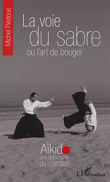 Couverture de La voie du sabre ou L'art de bouger : aïkido, une philosophie du combat par Michel Piédoue