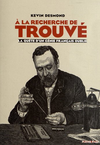Couverture de A la recherche de Gustave Trouvé : la quête d'un génie français oublié par Kevin Desmond