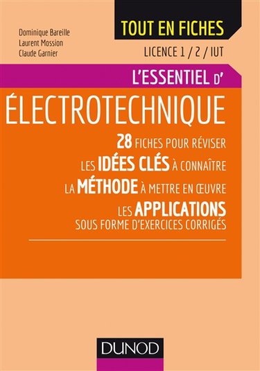 Couverture de L'essentiel d'électrotechnique, licence 1, 2, IUT : 28 fiches pour réviser les idées clés à connaître : la méthode à mettre en oeuvre, les applications sous forme d'exercices corrigés par Dominique Bareille