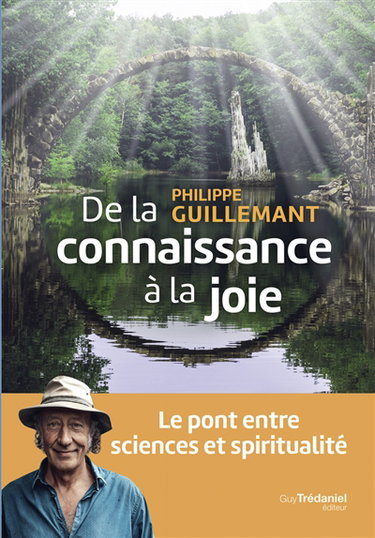 Couverture de De la connaissance à la joie : le pont entre sciences et spiritualité par Philippe Guillemant