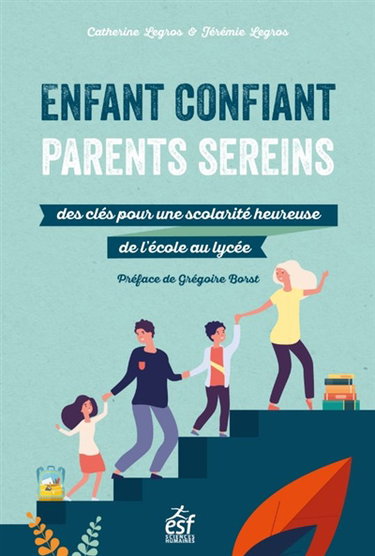 Couverture de Enfant confiant, parents sereins : des clefs pour une scolarité heureuse de l'école au lycée