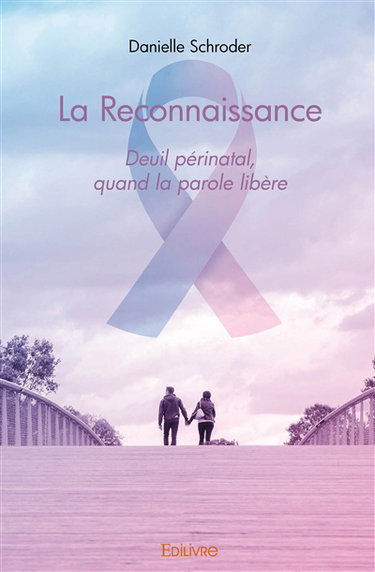 Couverture de La reconnaissance : Deuil périnatal, quand la parole libère par Danielle Schroder