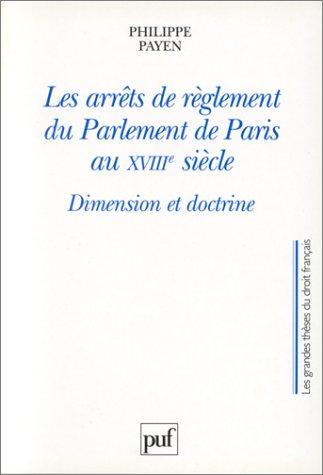 Couverture de Les arrêts de règlement du Parlement de Paris au XVIIIe siècle par Philippe Payen