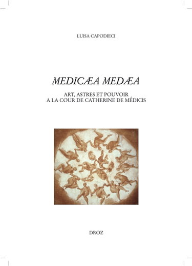 Couverture de Medicaea Medaea : art, astres et pouvoirs à la Cour de Catherine de Médicis par Luisa Capodieci
