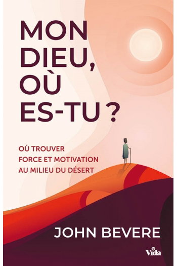 Couverture de Mon Dieu, où es-tu ? : où trouver force et motivation au milieu du désert par John Bevere