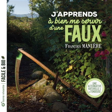 Couverture de J'apprends à bien me servir d'une faux : une alternative naturelle à la tondeuse