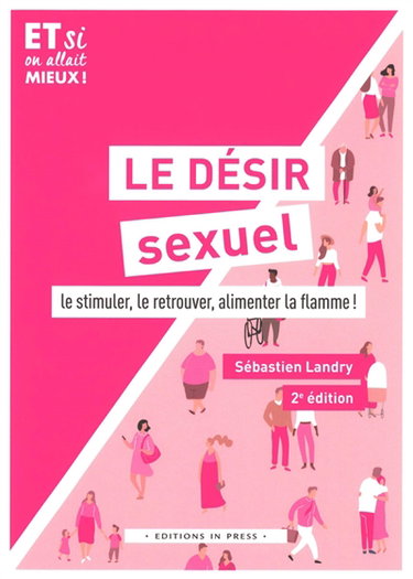 Couverture de Le désir sexuel : le stimuler, le retrouver, alimenter la flamme !