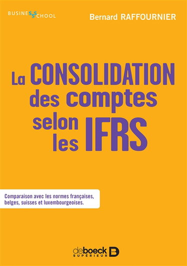 Couverture de La consolidation des comptes selon les IFRS : comparaison avec les normes françaises, belges, suisses et luxembourgeoises par Bernard Raffournier
