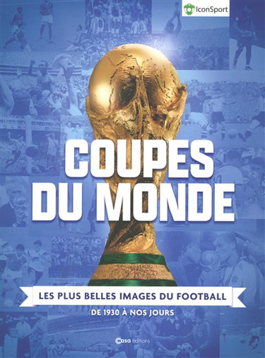 Couverture de Coupes du monde : les plus belles images du football : de 1930 à nos jours par Iconsport