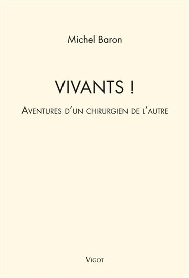 Couverture de Vivants ! : aventures d'un chirurgien de l'autre par Michel Baron