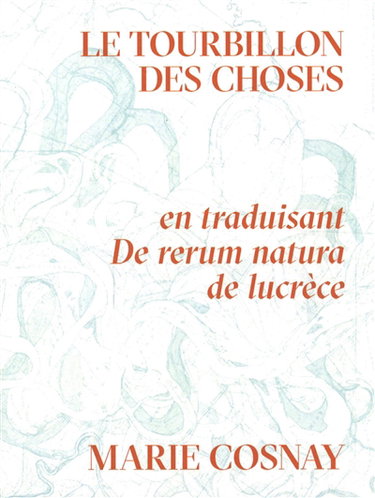 Couverture de Le tourbillon des choses : en traduisant De rerum natura de Lucrèce par Marie Cosnay