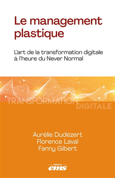 Couverture de Le management plastique : l'art de la transformation digitale à l'heure du never normal
