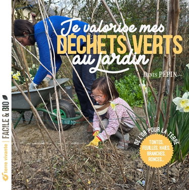 Couverture de Je valorise mes déchets verts au jardin : tontes, feuilles, haies, branches, ronces... par Denis Pépin