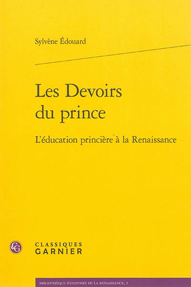 Couverture de Les devoirs du prince : l'éducation princière à la Renaissance par Sylvène Edouard