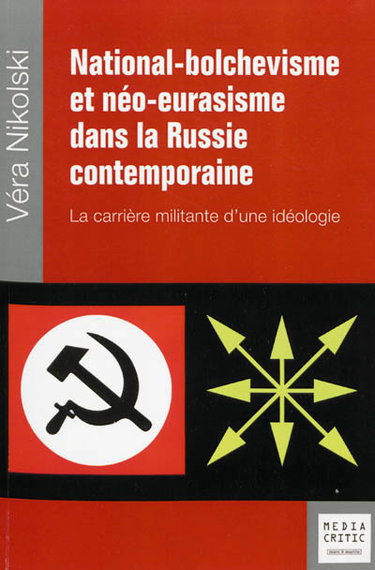 Couverture de National-bolchévisme et néo-eurasisme dans la Russie contemporaine : la carrière militante d'une idéologie par Véra Nikolski