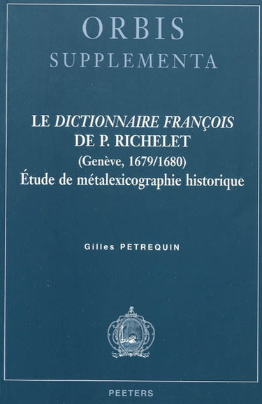 Couverture de Le dictionnaire françois de P. Richelet : Genève, 1679-1680 : étude de métalexicographie historique par Gilles Petrequin
