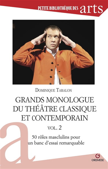 Couverture de Grands monologues du théâtre classique et contemporain. Vol. 2. 50 rôles masculins pour un banc d'essai remarquable par Dominique Taralon