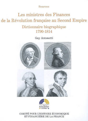 Couverture de Les ministres des Finances de la Révolution française au Second Empire : dictionnaire biographique. Vol. 1. 1790-1814 par Guy Antonetti