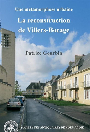 Couverture de Une métamorphose urbaine : la reconstruction de Villers-Bocage par Patrice Gourbin