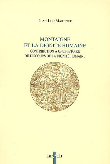 Couverture de Montaigne et la dignité humaine : contribution à une histoire du discours de la dignité humaine par Jean-Luc Martinet