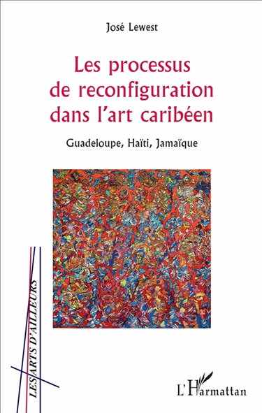 Couverture de Les processus de reconfiguration dans l'art caribéen : Guadeloupe, Haïti, Jamaïque
