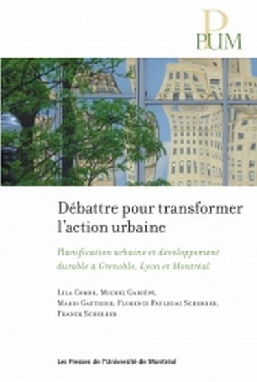 Couverture de Débattre pour transformer l'action urbaine : planification urbaine et développement durable à Grenoble, Lyon et Montréal par Lila Combe