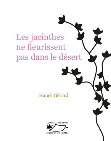 Couverture de Les jacinthes ne fleurissent pas dans le désert par Franck Gérard