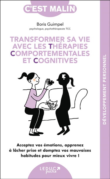 Couverture de Transformer sa vie avec les thérapies comportementales et cognitives : acceptez vos émotions, apprenez à lâcher prise et domptez vos mauvaises habitudes pour mieux vivre !