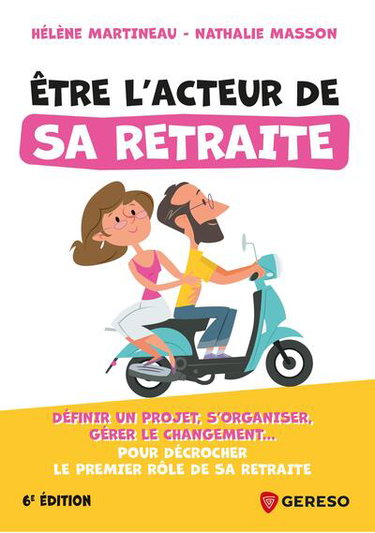 Couverture de Etre l'acteur de sa retraite : définir un projet, s'organiser, gérer le changement... : pour décrocher le premier rôle de sa retraite par Hélène Martineau