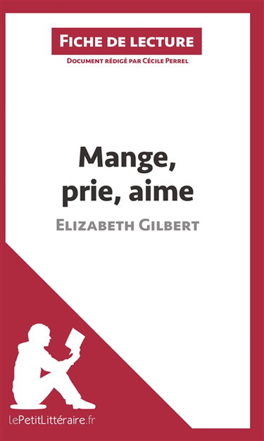 Couverture de Mange, prie, aime d'Elizabeth Gilbert (Fiche de lecture) : Analyse complète et résumé détaillé de l'oeuvre par Cécile Perrel
